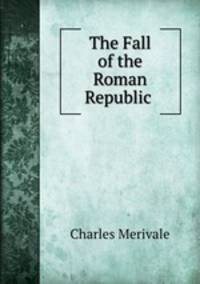 The Fall of the Roman Republic .