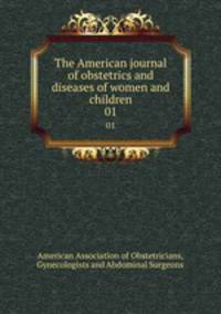The American journal of obstetrics and diseases of women and children. 01