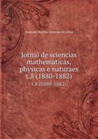 Jornal de sciencias mathematicas, physicas e naturaes. t.8 (1880-1882)