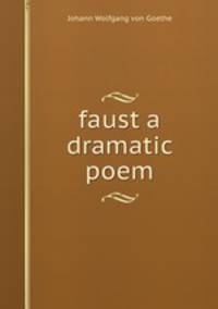 faust a dramatic poem