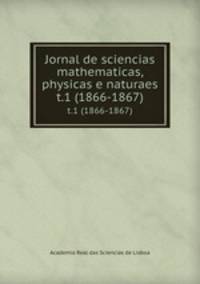 Jornal de sciencias mathematicas, physicas e naturaes. t.1 (1866-1867)
