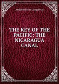 THE KEY OF THE PACIFIC: THE NICARAGUA CANAL
