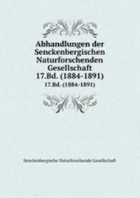 Abhandlungen der Senckenbergischen Naturforschenden Gesellschaft. 17.Bd. (1884-1891)