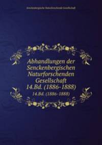 Abhandlungen der Senckenbergischen Naturforschenden Gesellschaft. 14.Bd. (1886-1888)