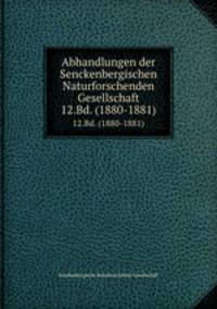 Abhandlungen der Senckenbergischen Naturforschenden Gesellschaft. 12.Bd. (1880-1881)