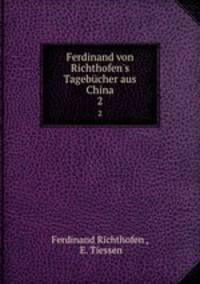 Ferdinand von Richthofen`s Tagebcher aus China. 2
