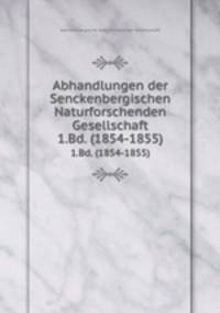 Abhandlungen der Senckenbergischen Naturforschenden Gesellschaft. 1.Bd. (1854-1855)