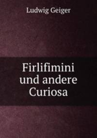 Firlifimini und andere Curiosa
