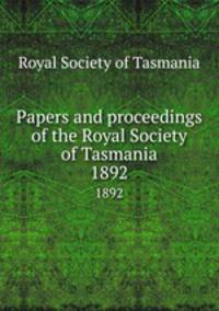 Papers and proceedings of the Royal Society of Tasmania. 1892