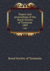 Papers and proceedings of the Royal Society of Tasmania. 1883