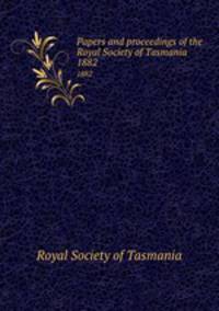 Papers and proceedings of the Royal Society of Tasmania. 1882