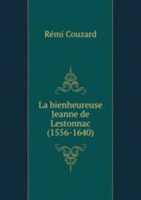 La bienheureuse Jeanne de Lestonnac (1556-1640)