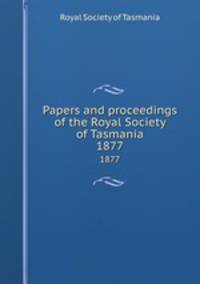 Papers and proceedings of the Royal Society of Tasmania. 1877