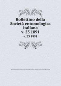 Bollettino della Societ entomologica italiana. v. 23 1891