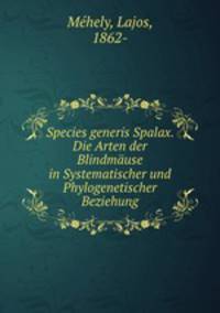 Species generis Spalax. Die Arten der Blindmause in Systematischer und Phylogenetischer Beziehung