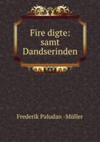 Fire digte: samt Dandserinden