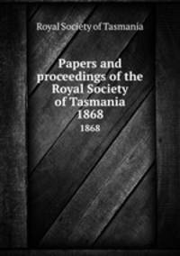 Papers and proceedings of the Royal Society of Tasmania. 1868