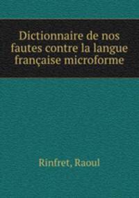 Dictionnaire de nos fautes contre la langue francaise microforme