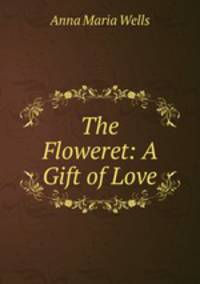 The Floweret: A Gift of Love