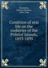 Condition of seal life on the rookeries of the Pribilof Islands, 1893-1895