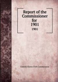 Report of the Commissioner for .. 1901