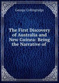 The First Discovery of Australia and New Guinea: Being the Narrative of .