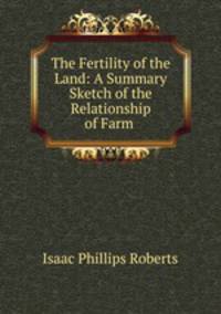 The Fertility of the Land: A Summary Sketch of the Relationship of Farm .