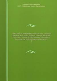 The Federal and State constitutions, colonial charters, and other organic laws of the state, territories, and colonies now or heretofore forming the United States of America. 2
