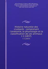 Histoire naturelle des crustacs : comprenant l`anatomie, la physiologie et la classification de ces animaux. t 2 (1837)