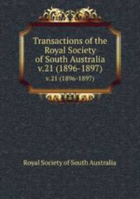 Transactions of the Royal Society of South Australia. v.21 (1896-1897)