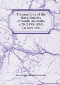 Transactions of the Royal Society of South Australia. v.20 (1895-1896)
