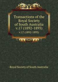 Transactions of the Royal Society of South Australia. v.17 (1892-1893)