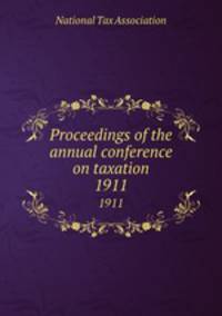 Proceedings of the annual conference on taxation. 1911