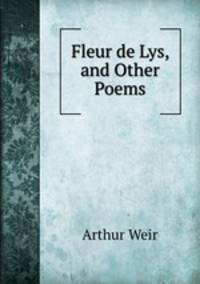Fleur de Lys, and Other Poems