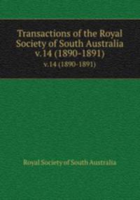 Transactions of the Royal Society of South Australia. v.14 (1890-1891)