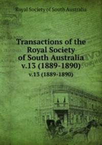 Transactions of the Royal Society of South Australia. v.13 (1889-1890)