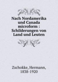 Nach Nordamerika und Canada microform : Schilderungen von Land und Leuten
