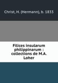 Filices insularum philippinarum : collections de M.A. Loher