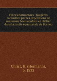 Filices Borneenses : fougeres receuillies par les expeditions de messieurs Nieuwenhius et Hallier dans la partie equatoriale de Borneo