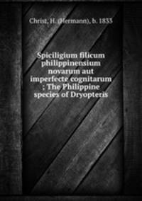 Spiciligium filicum philippinensium novarum aut imperfecte cognitarum ; The Philippine species of Dryopteris