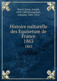 Histoire nalturelle des Equisetum de France. 1863