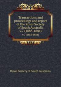 Transactions and proceedings and report of the Royal Society of South Australia. v.7 (1883-1884)