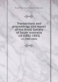 Transactions and proceedings and report of the Royal Society of South Australia. v.6 (1882-1883)