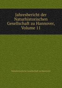 Jahresbericht der Naturhistorischen Gesellschaft zu Hannover, Volume 11