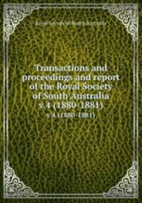 Transactions and proceedings and report of the Royal Society of South Australia. v.4 (1880-1881)