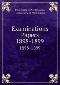 Examinations Papers. 1898-1899