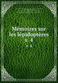 Mmoires sur les lpidoptres. v. 4