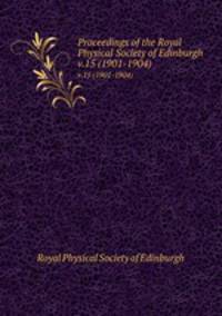 Proceedings of the Royal Physical Society of Edinburgh. v.15 (1901-1904)