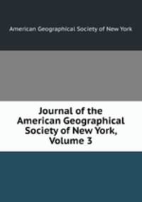 Journal of the American Geographical Society of New York, Volume 3