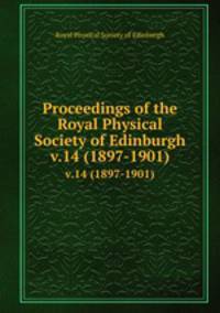 Proceedings of the Royal Physical Society of Edinburgh. v.14 (1897-1901)